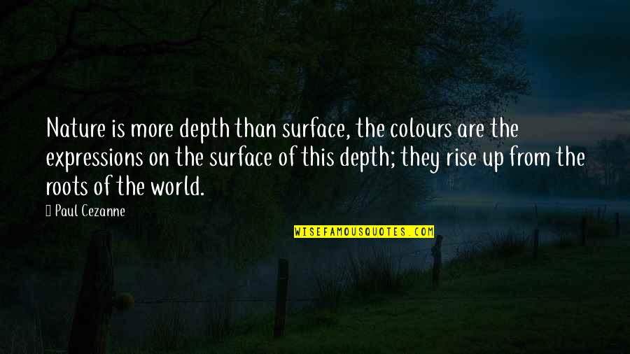 Stickiness Synonym Quotes By Paul Cezanne: Nature is more depth than surface, the colours