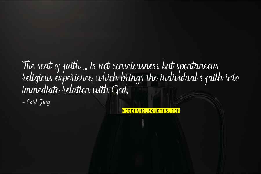 Sticking Around Quotes By Carl Jung: The seat of faith ... is not consciousness