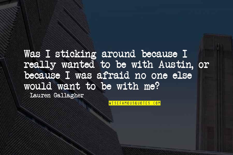 Sticking Around Quotes By Lauren Gallagher: Was I sticking around because I really wanted