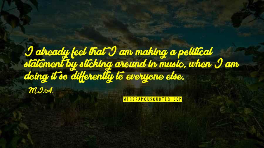 Sticking Around Quotes By M.I.A.: I already feel that I am making a