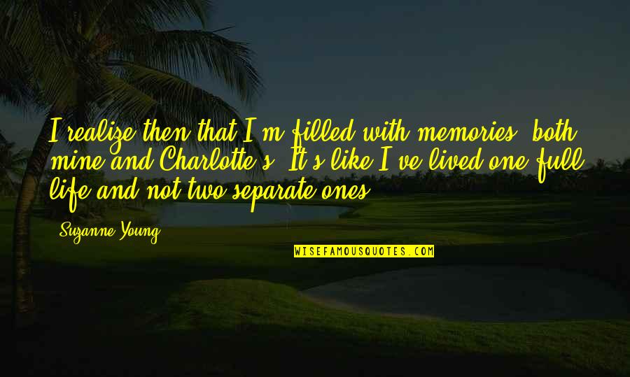 Sticking Around Quotes By Suzanne Young: I realize then that I'm filled with memories,