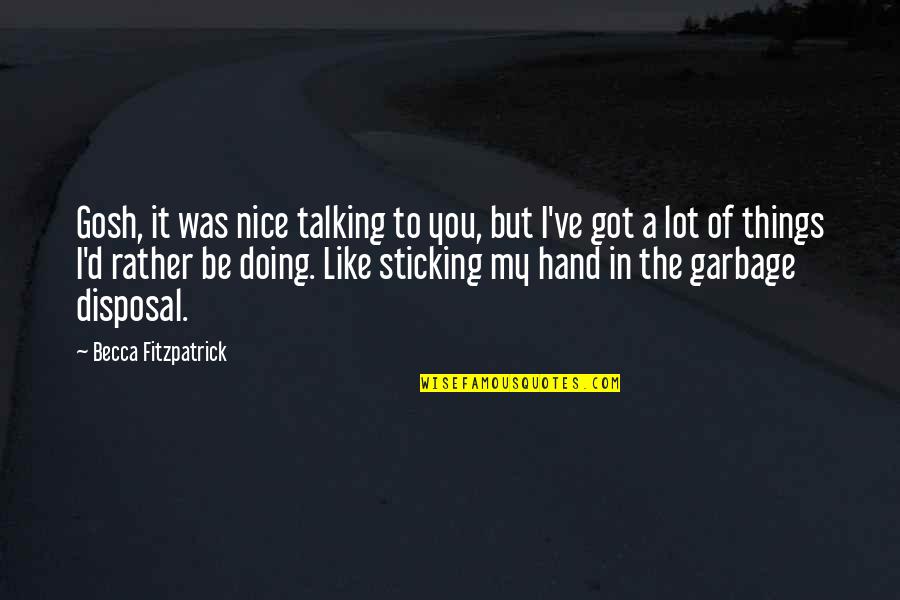 Sticking By Each Other Quotes By Becca Fitzpatrick: Gosh, it was nice talking to you, but