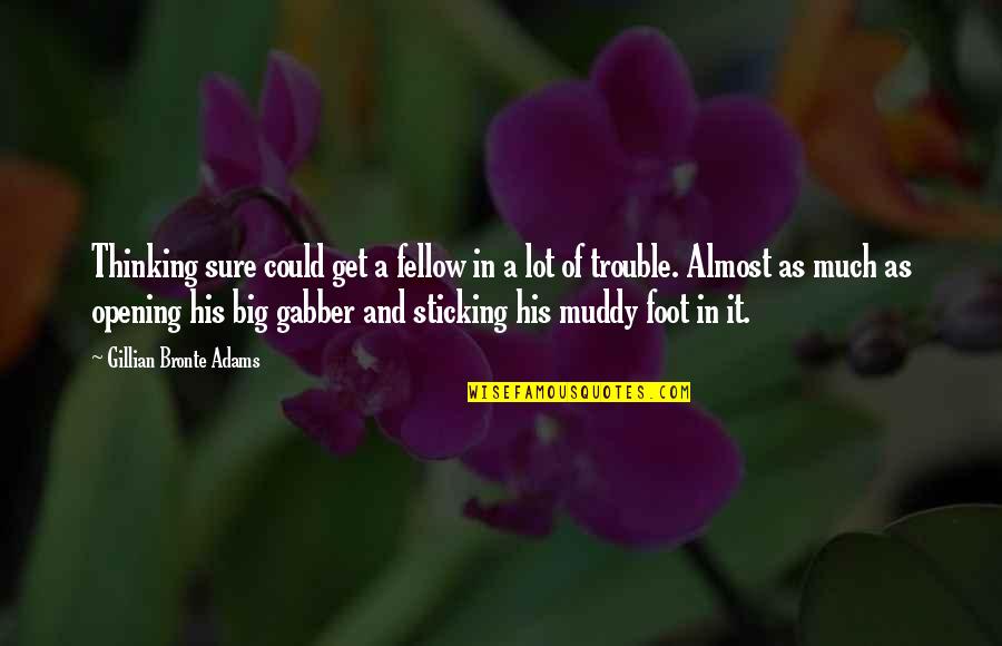 Sticking By Each Other Quotes By Gillian Bronte Adams: Thinking sure could get a fellow in a