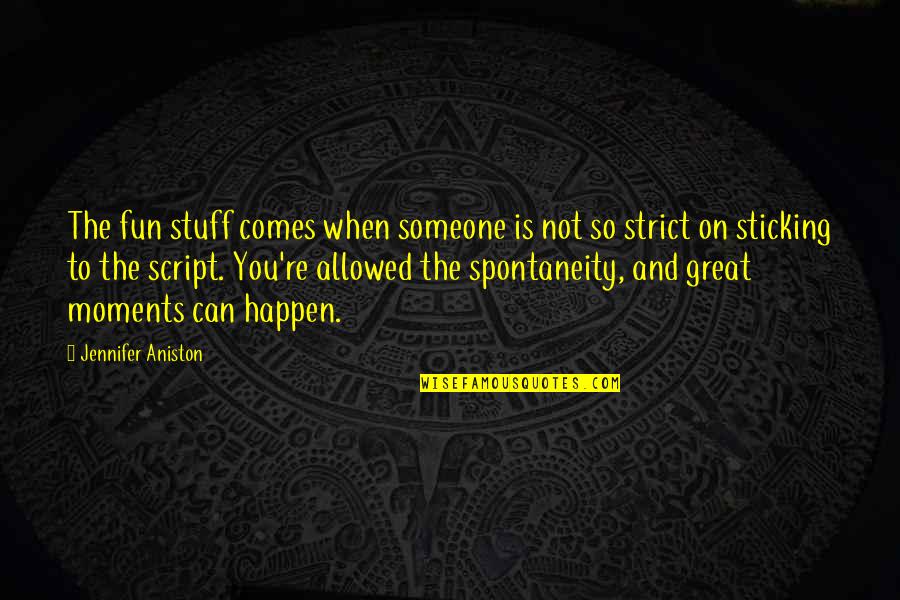 Sticking By Someone Quotes By Jennifer Aniston: The fun stuff comes when someone is not