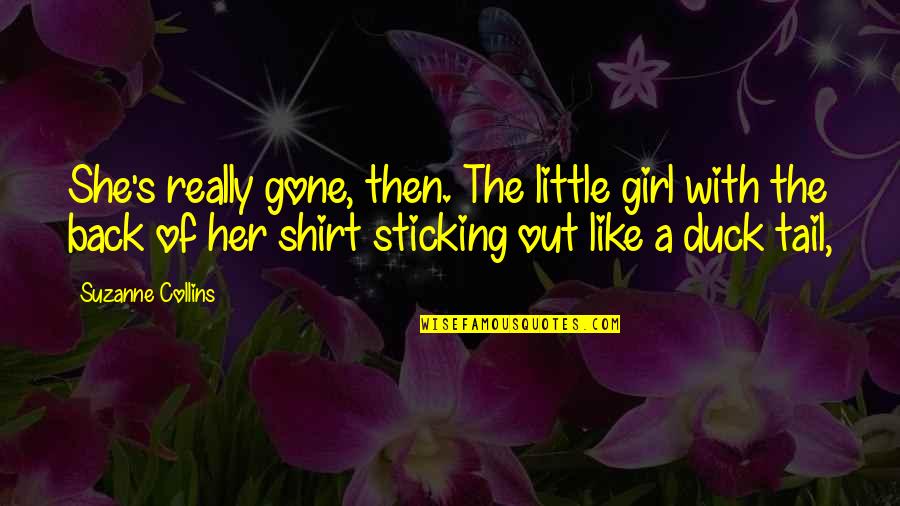 Sticking Out Quotes By Suzanne Collins: She's really gone, then. The little girl with Sticking Out Quotes By Suzanne Collins: She's really gone, then. The little girl with