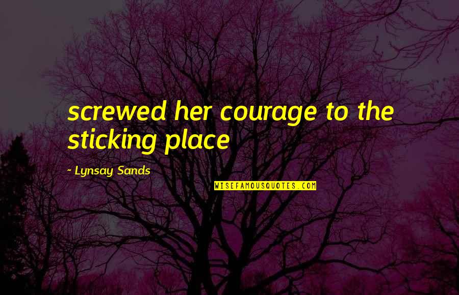 Sticking Place Quotes By Lynsay Sands: screwed her courage to the sticking place Sticking Place Quotes By Lynsay Sands: screwed her courage to the sticking place