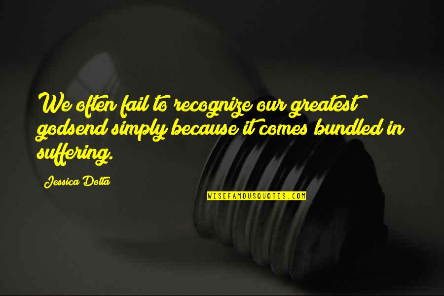 Sticking Plaster Quotes By Jessica Dotta: We often fail to recognize our greatest godsend Sticking Plaster Quotes By Jessica Dotta: We often fail to recognize our greatest godsend