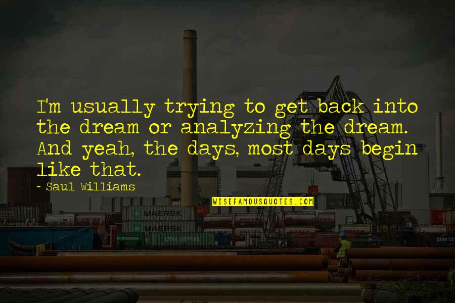 Sticking Plaster Quotes By Saul Williams: I'm usually trying to get back into the Sticking Plaster Quotes By Saul Williams: I'm usually trying to get back into the