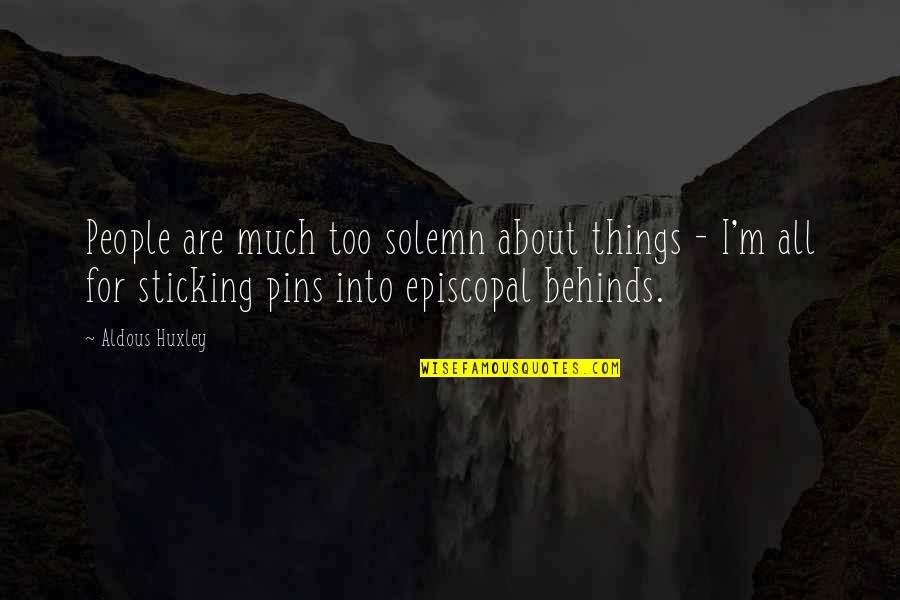 Sticking Things Up Quotes By Aldous Huxley: People are much too solemn about things -