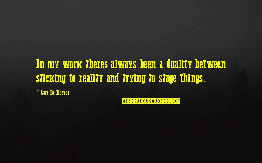 Sticking Things Up Quotes By Carl De Keyzer: In my work theres always been a duality
