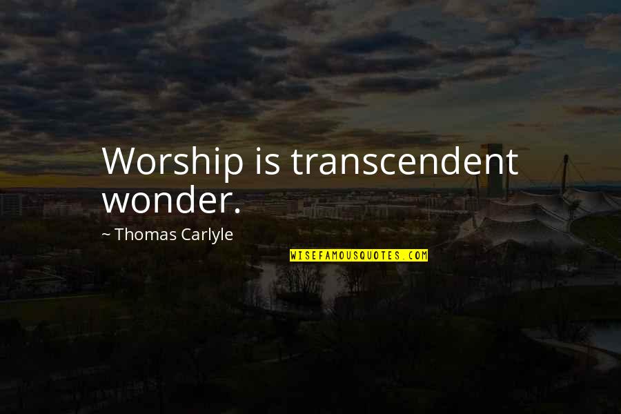 Sticking Things Up Quotes By Thomas Carlyle: Worship is transcendent wonder.