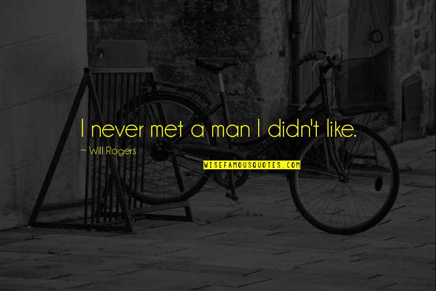 Sticking Things Up Quotes By Will Rogers: I never met a man I didn't like.