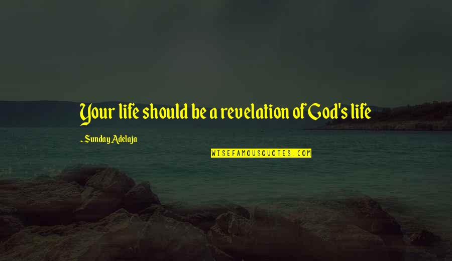 Sticking To A Plan Quotes By Sunday Adelaja: Your life should be a revelation of God's