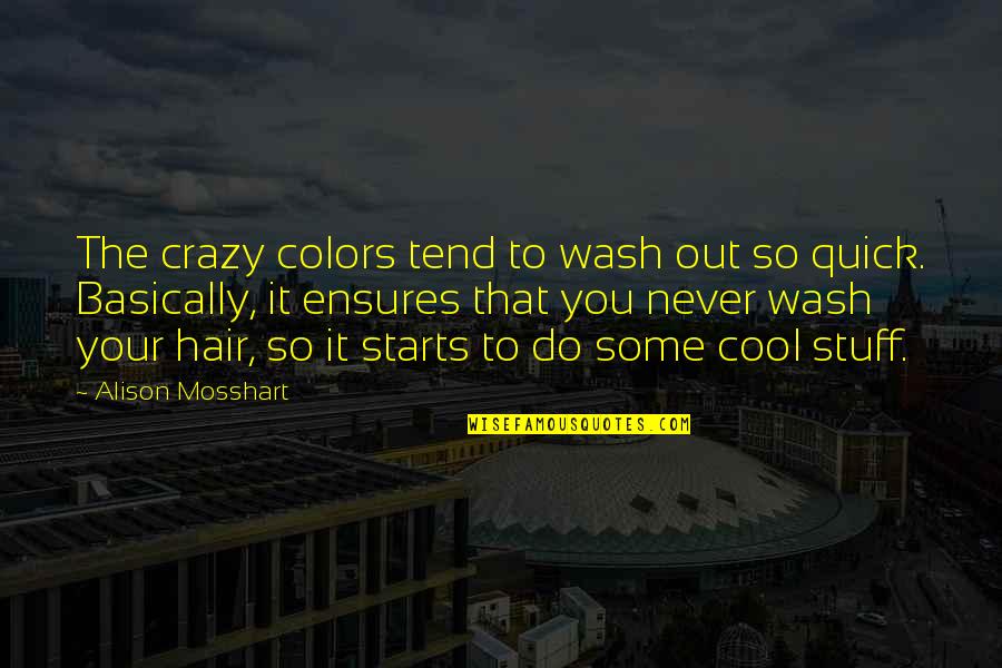 Sticking To My Lane Quotes By Alison Mosshart: The crazy colors tend to wash out so