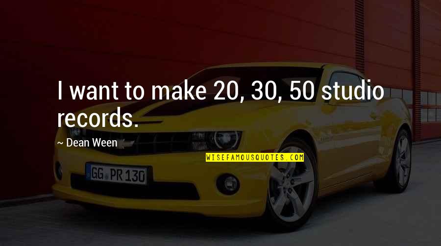 Sticking To My Lane Quotes By Dean Ween: I want to make 20, 30, 50 studio