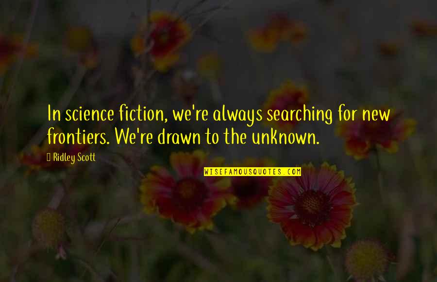 Sticking To My Lane Quotes By Ridley Scott: In science fiction, we're always searching for new