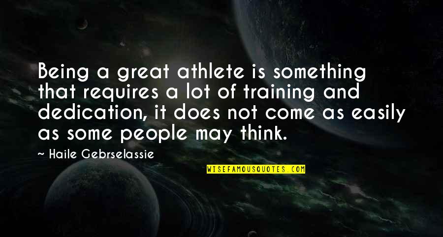 Sticking To The Basics Quotes By Haile Gebrselassie: Being a great athlete is something that requires