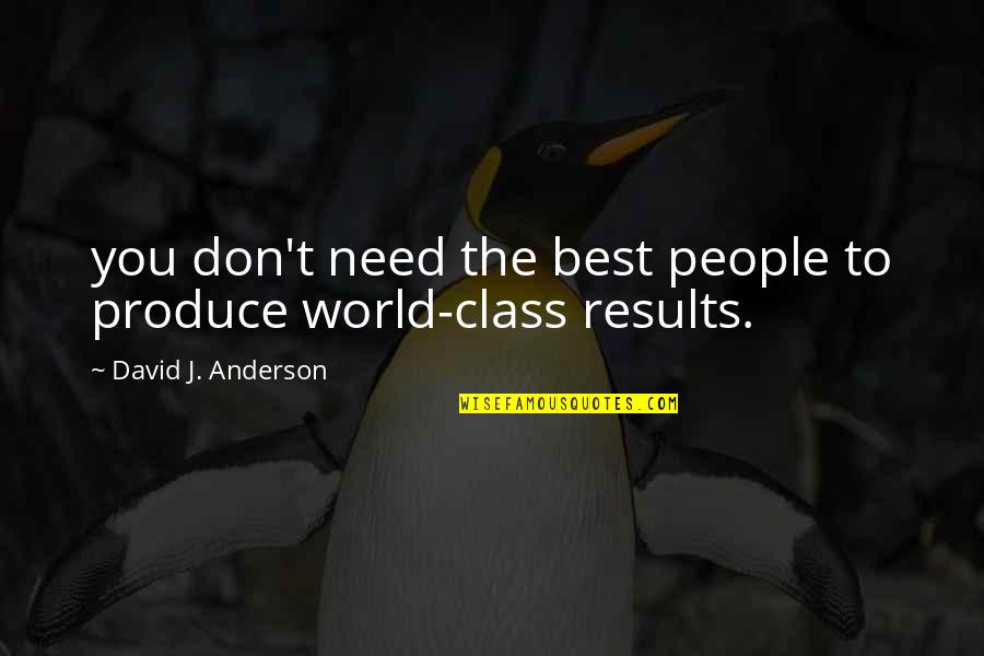 Sticking To The Plan Quotes By David J. Anderson: you don't need the best people to produce