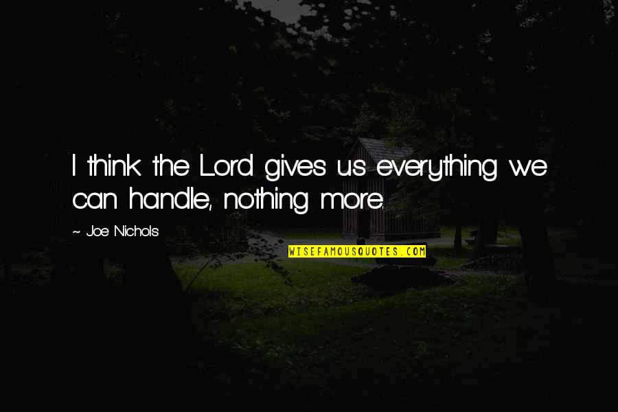 Sticking To Your Guns Quotes By Joe Nichols: I think the Lord gives us everything we