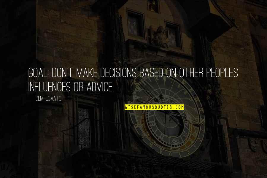 Sticking To Your Plan Quotes By Demi Lovato: Goal: Don't make decisions based on other peoples