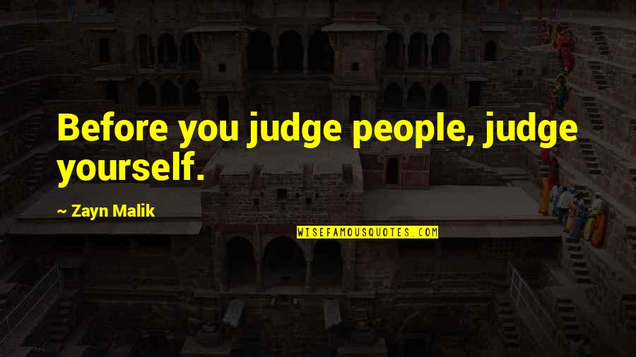 Sticking Together As A Couple Quotes By Zayn Malik: Before you judge people, judge yourself. Sticking Together As A Couple Quotes By Zayn Malik: Before you judge people, judge yourself.