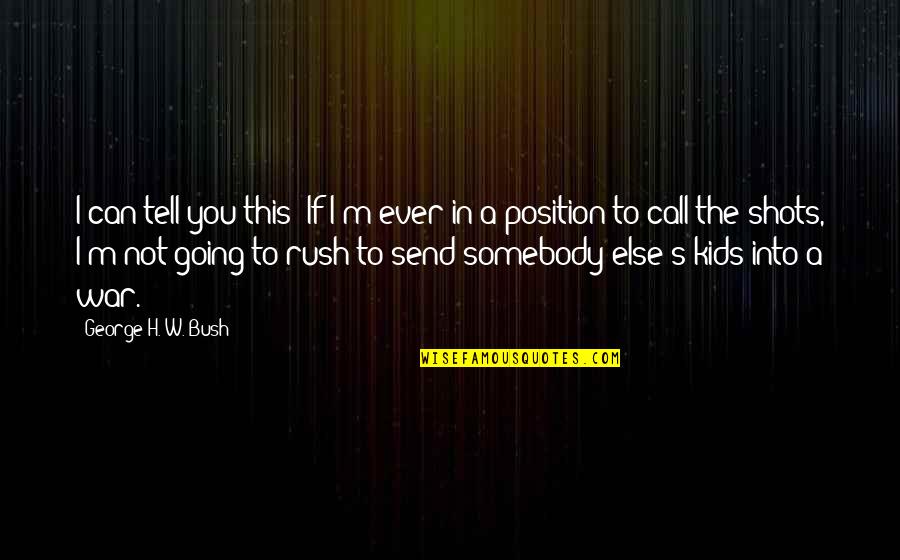 Sticking Together As A Family Quotes By George H. W. Bush: I can tell you this: If I'm ever Sticking Together As A Family Quotes By George H. W. Bush: I can tell you this: If I'm ever