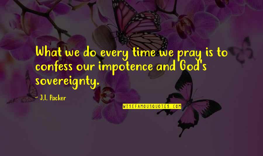 Sticking Together During Hard Times Quotes By J.I. Packer: What we do every time we pray is