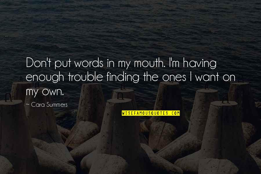 Sticking Together No Matter What Quotes By Cara Summers: Don't put words in my mouth. I'm having