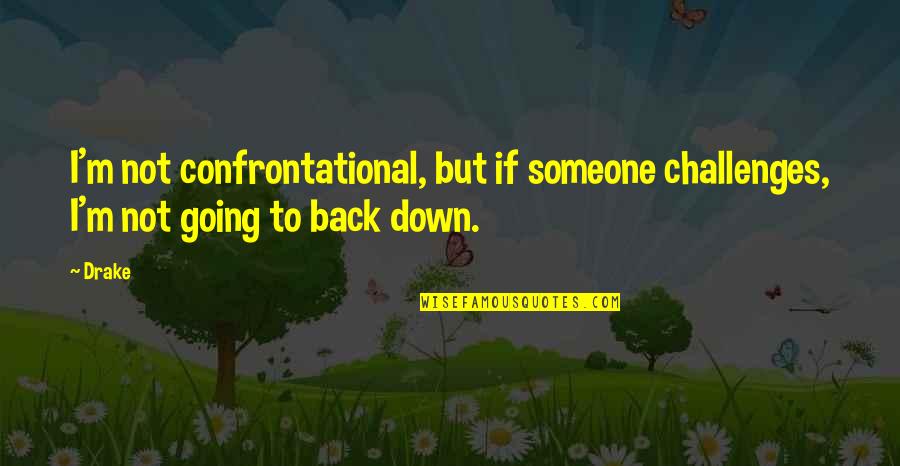 Sticking Together Through Thick And Thin Quotes By Drake: I'm not confrontational, but if someone challenges, I'm