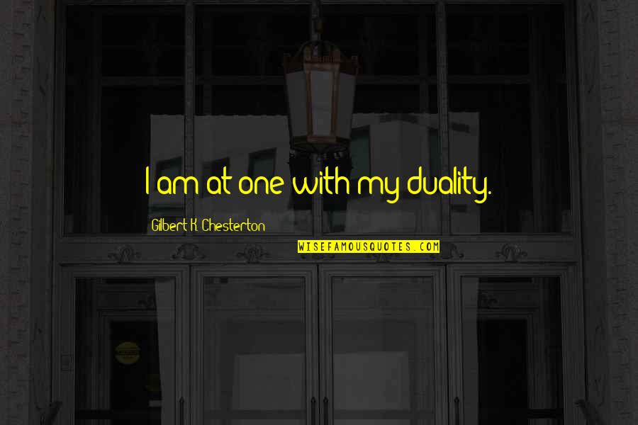 Sticking Together Through Thick And Thin Quotes By Gilbert K. Chesterton: I am at one with my duality. Sticking Together Through Thick And Thin Quotes By Gilbert K. Chesterton: I am at one with my duality.