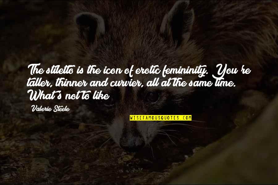 Sticking Together Through Tough Times Quotes By Valerie Steele: The stiletto is the icon of erotic femininity. Sticking Together Through Tough Times Quotes By Valerie Steele: The stiletto is the icon of erotic femininity.