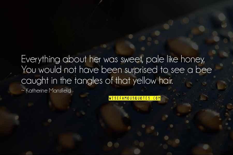 Sticking Up For Your Sister Quotes By Katherine Mansfield: Everything about her was sweet, pale like honey.