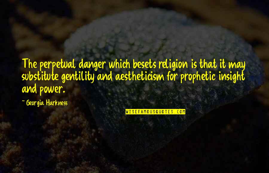 Sticking Up To Bullies Quotes By Georgia Harkness: The perpetual danger which besets religion is that Sticking Up To Bullies Quotes By Georgia Harkness: The perpetual danger which besets religion is that