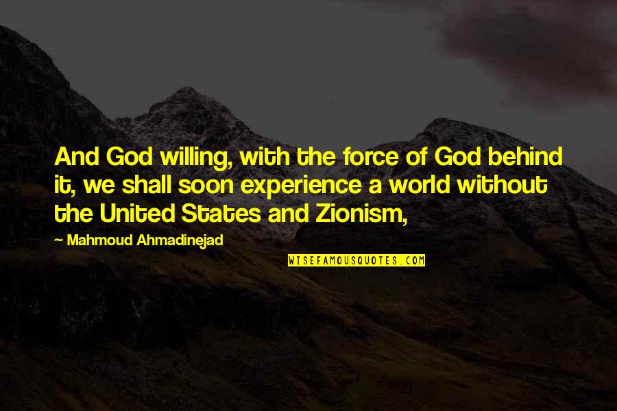 Sticking Up To Bullies Quotes By Mahmoud Ahmadinejad: And God willing, with the force of God Sticking Up To Bullies Quotes By Mahmoud Ahmadinejad: And God willing, with the force of God