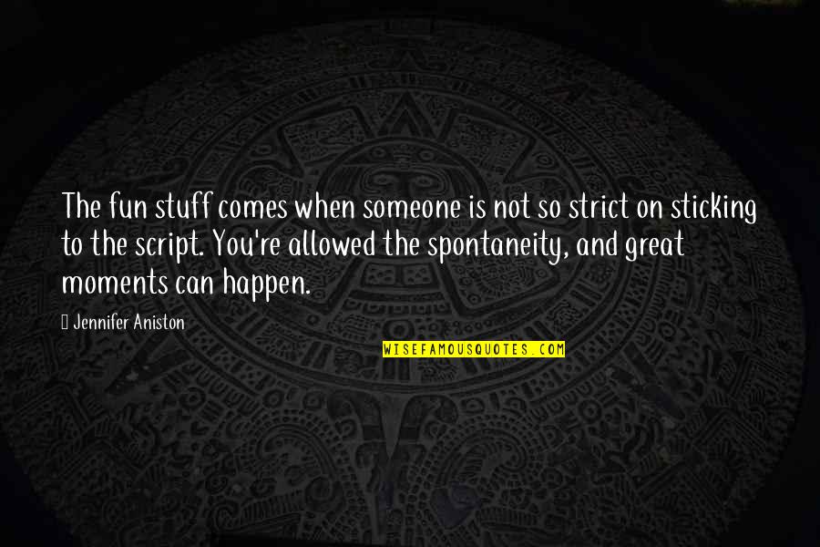 Sticking With Someone Quotes By Jennifer Aniston: The fun stuff comes when someone is not