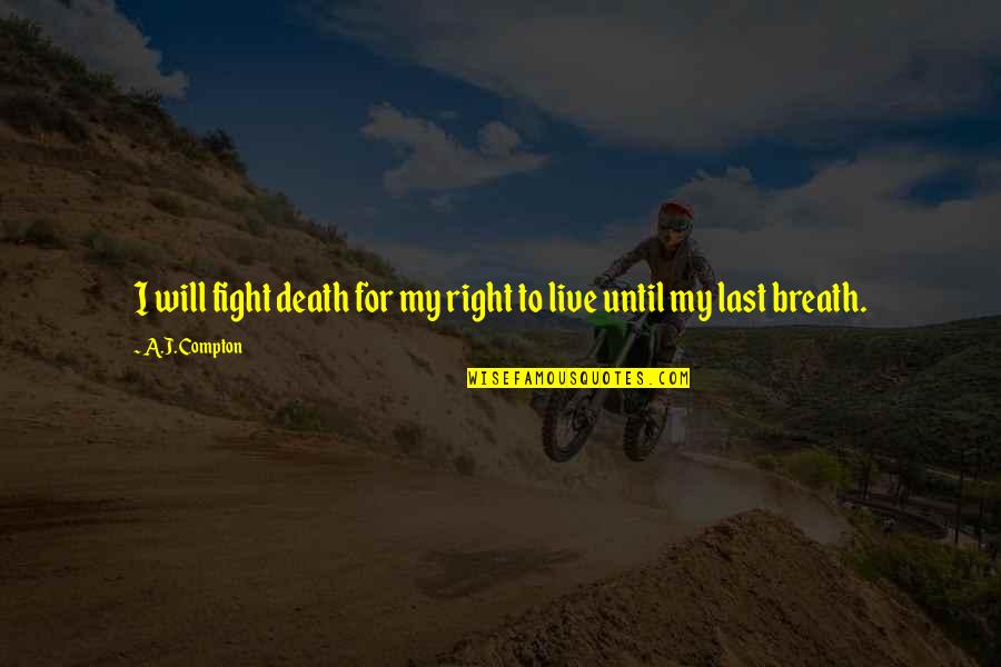 Sticklebacks Uk Quotes By A.J. Compton: I will fight death for my right to