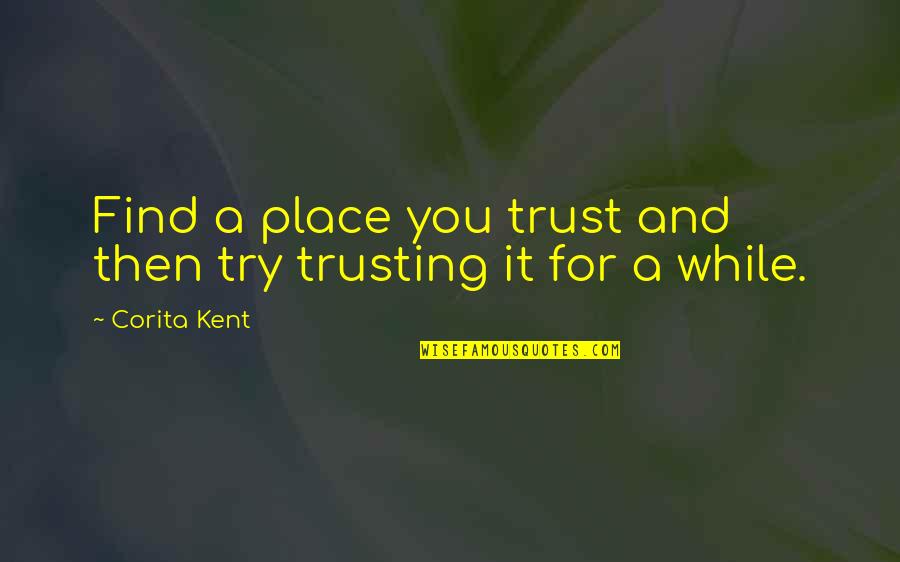 Stickler Synonym Quotes By Corita Kent: Find a place you trust and then try