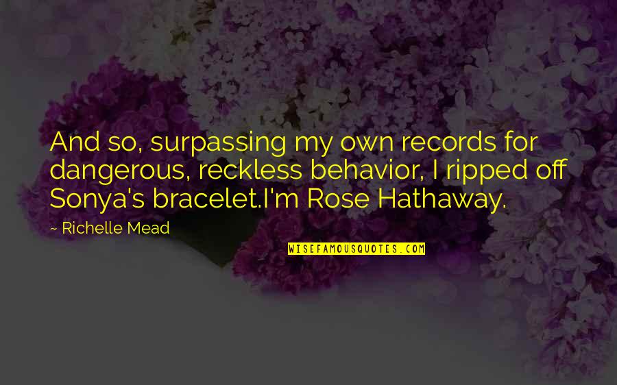 Sticklers 4 Quotes By Richelle Mead: And so, surpassing my own records for dangerous, Sticklers 4 Quotes By Richelle Mead: And so, surpassing my own records for dangerous,