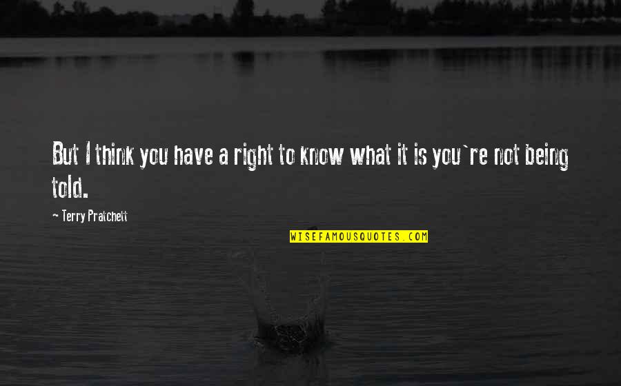 Stickles Towing Quotes By Terry Pratchett: But I think you have a right to Stickles Towing Quotes By Terry Pratchett: But I think you have a right to