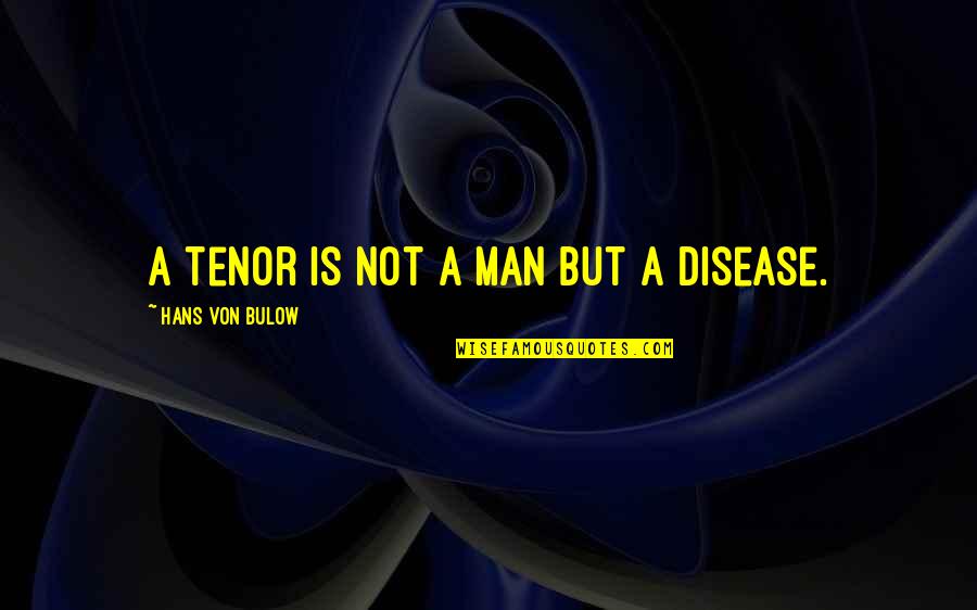 Stickman Quote Quotes By Hans Von Bulow: A tenor is not a man but a Stickman Quote Quotes By Hans Von Bulow: A tenor is not a man but a