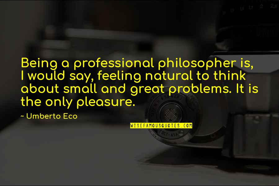 Stickman Quotes By Umberto Eco: Being a professional philosopher is, I would say,