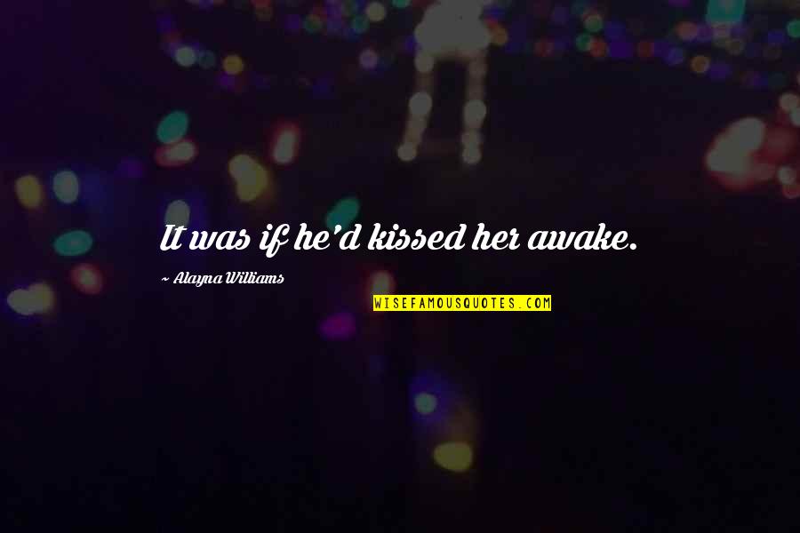 Stickmen Quotes By Alayna Williams: It was if he'd kissed her awake.