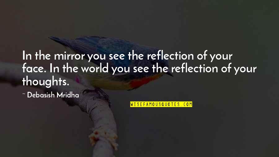 Stickpins Quotes By Debasish Mridha: In the mirror you see the reflection of