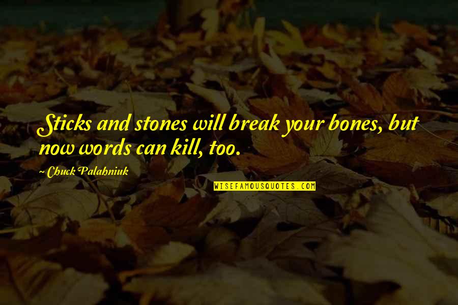 Sticks And Bones Quotes By Chuck Palahniuk: Sticks and stones will break your bones, but