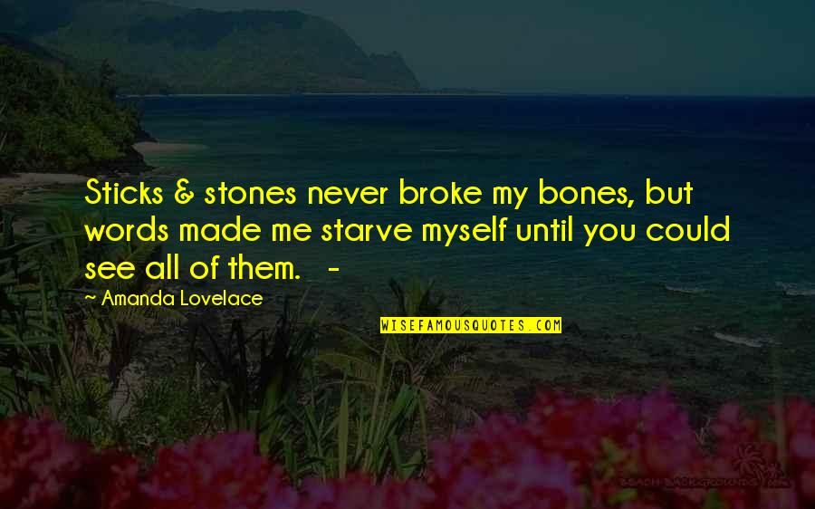 Sticks And Stones And Other Quotes By Amanda Lovelace: Sticks & stones never broke my bones, but