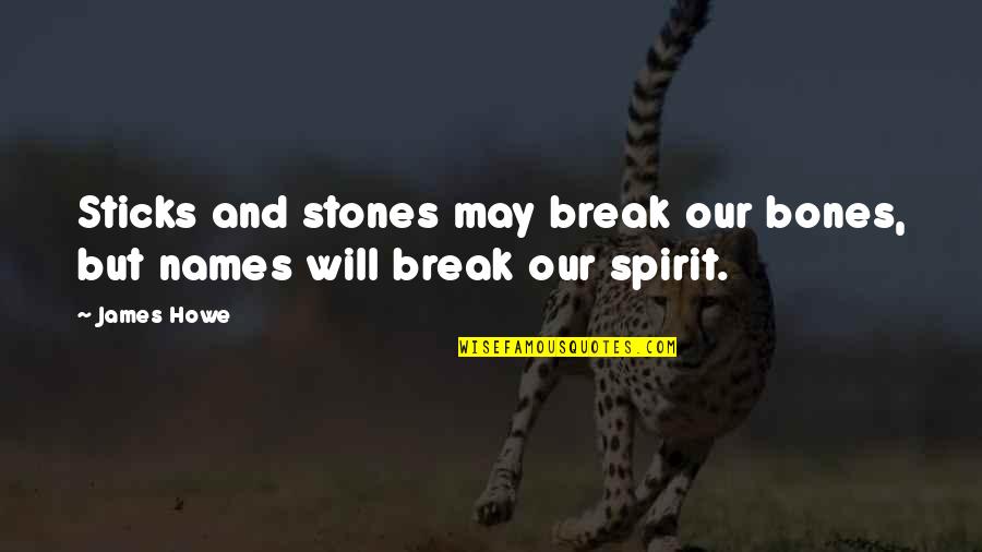 Sticks And Stones And Other Quotes By James Howe: Sticks and stones may break our bones, but