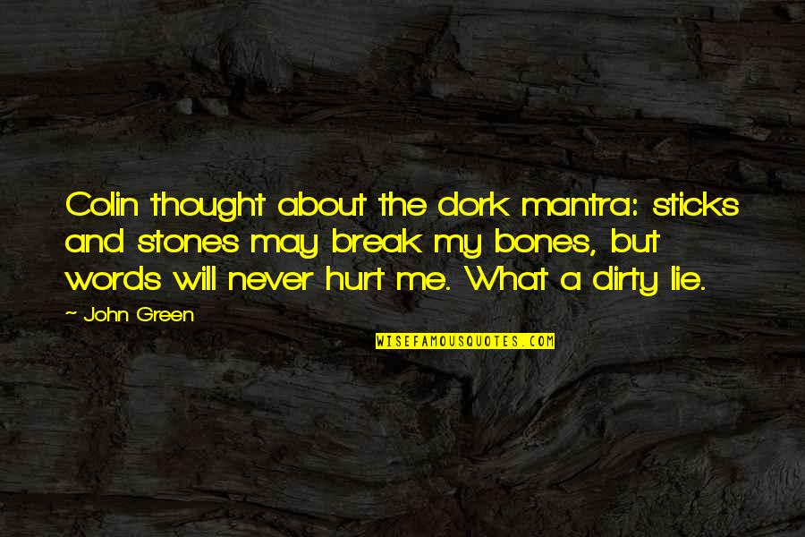 Sticks And Stones And Other Quotes By John Green: Colin thought about the dork mantra: sticks and