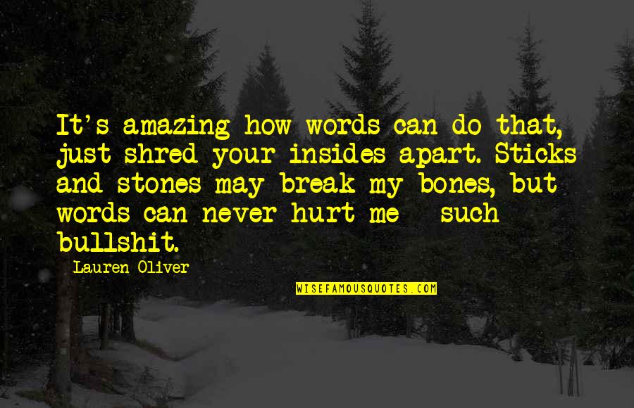 Sticks And Stones And Other Quotes By Lauren Oliver: It's amazing how words can do that, just