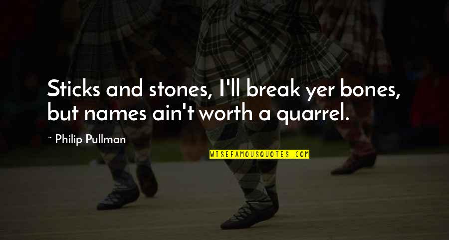 Sticks And Stones And Other Quotes By Philip Pullman: Sticks and stones, I'll break yer bones, but
