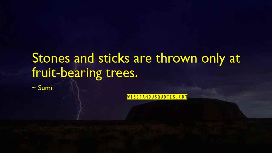 Sticks And Stones And Other Quotes By Sumi: Stones and sticks are thrown only at fruit-bearing